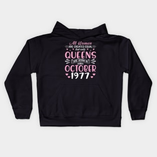 All Women Are Created Equal But Only Queens Are Born In October 1977 Happy Birthday 43 Years Old Me Kids Hoodie